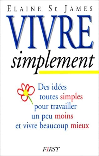 Vivre simplement : des idées toutes simples pour travailler un peu moins et vivre beaucoup mieux