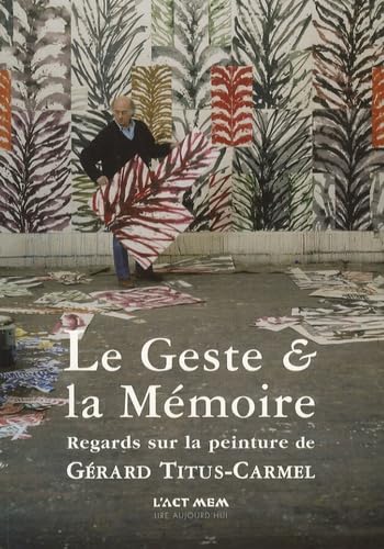 Le geste et la mémoire : regards sur la peinture de Gérard Titus-Carmel