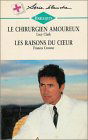 Le chirurgien amoureux Suivi de Les raisons du c ur : Collection : Harlequin série blanche n° 396