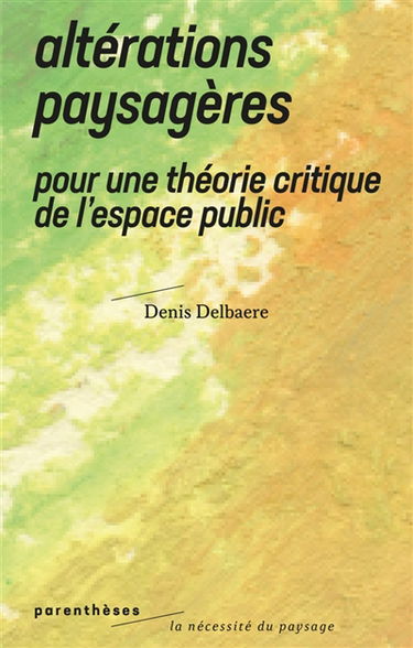 Altérations paysagères : pour une théorie critique de l'espace public
