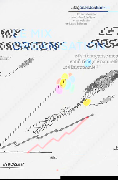 Le mix organisation ? : et si l'entreprise mobilisait enfin l'énergie naturelle de l'autonomie ?