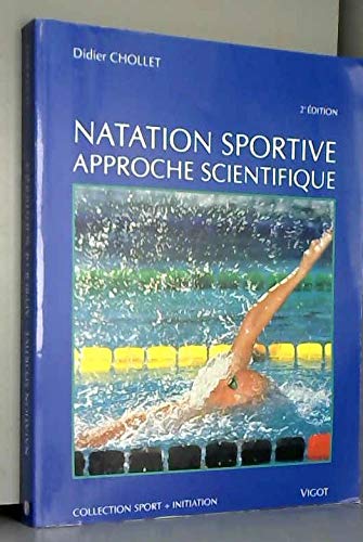 Natation sportive, approche scientifique : bases biomécaniques, techniques et psychophysiologiques, apprentissage, évaluation et correction des techniques de nage