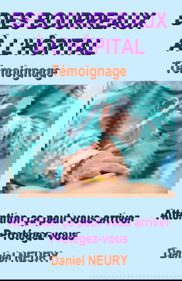 DES BOURREAUX À L’HÔPITAL Témoignage: Attention ça peut vous arriver Protégez-vous