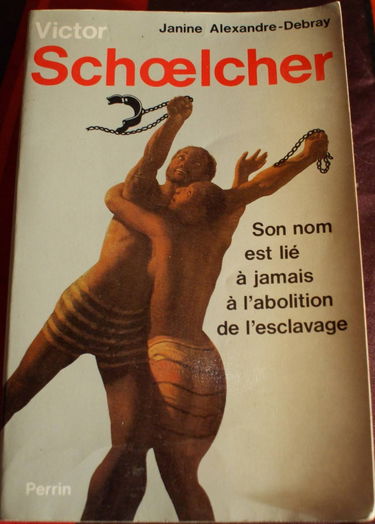Victor Schoelcher ou la Mystique d'un athée : Son nom est lié à jamais à l'abolition de l'esclavage