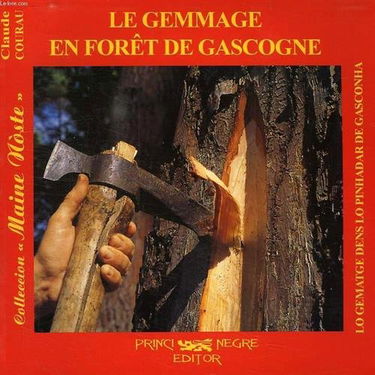 Le gemmage en forêt de Gascogne. Lo gematge dens lo pinhadar de Gasconha