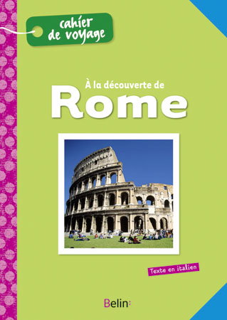 A la découverte de Rome : cahier de voyage. Alla scoperta di Roma