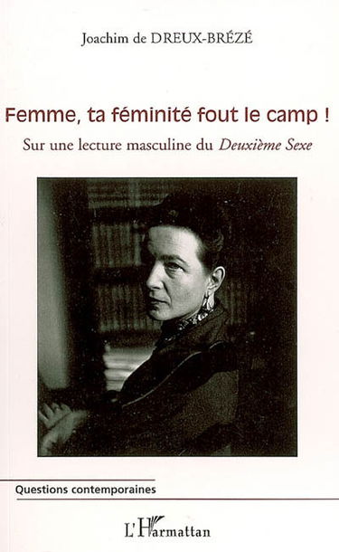 Femme, ta féminité fout le camp ! : sur une lecture masculine du Deuxième sexe