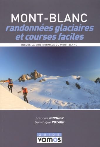 Mont-Blanc, randonnées glaciaires et courses faciles: Le topo-guide des plus belles randonnées glaciaires et courses faciles du massif du Mont-Blanc, ... pour la pratique de l'alpinisme