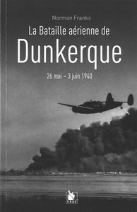 La bataille aérienne de Dunkerque : 26 mai-3 juin 1940
