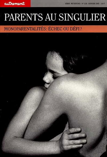 Autrement, n° 134. Parents au singulier : monoparentalités, échec ou défi ?