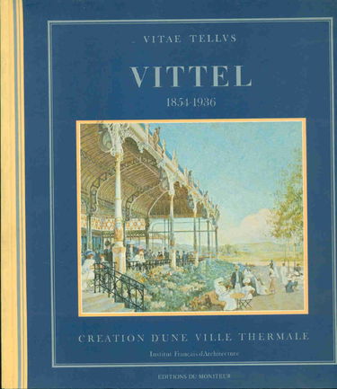 Vittel 1854-1936 : Naissance et développement d'une ville thermale