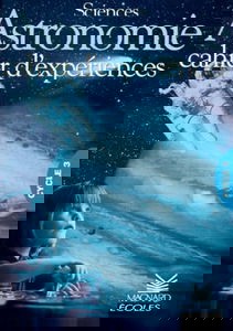 Sciences, astronomie, cycle 3 : cahier d'expériences