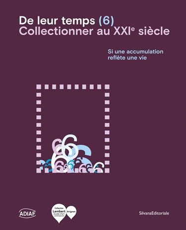 Couverture de De leur temps (6) : collectionner au XXIe siècle : si une accumulation reflète une vie