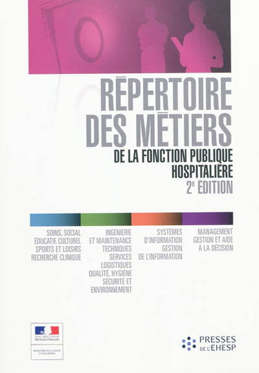 Répertoire des métiers de la fonction publique hospitalière : soins, social, éducatif, culturel, sports et loisirs, recherche clinique, ingénierie et maintenance, techniques, services, logistiques, qualité, hygiène, sécurité et environnement...
