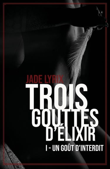 Trois gouttes d'élixir : Tome I : Un goût d'interdit