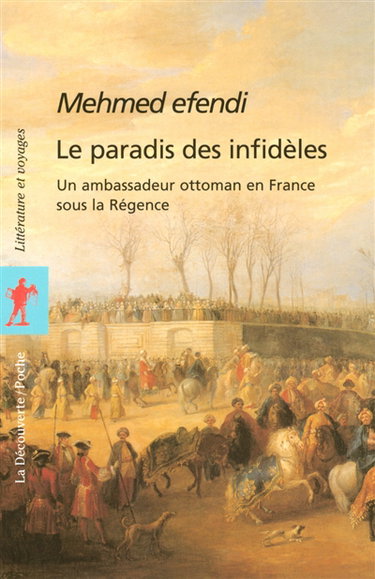 Couverture de Le paradis des infidèles : relation de Yirmisekiz Celebi Mehmed Efendi, ambassadeur ottoman en France sous la Régence