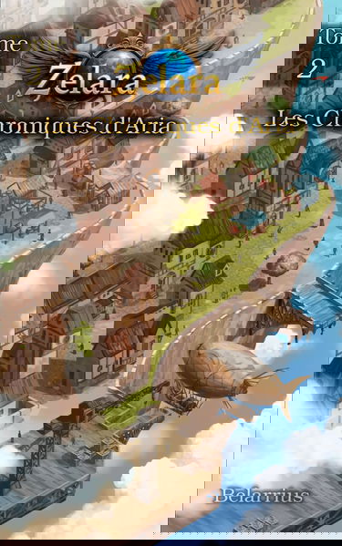 Zelara : Les Chroniques d'Aria - Tome 2