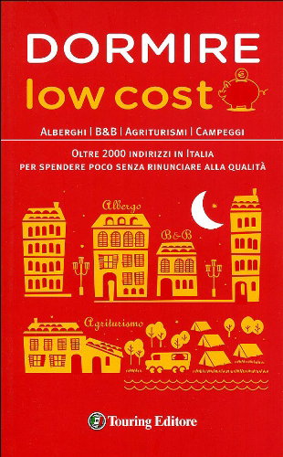 Couverture de Dormire low cost. Alberghi, B&B, agriturismi, campeggi: oltre 2000 indirizzi in Italia per spendere poco senza rinunciare alla qualità