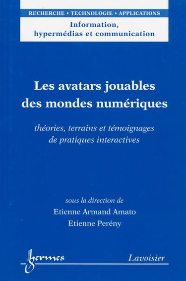 Les avatars jouables des mondes numériques : théories, terrains et témoignages de pratiques interactives