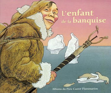 L'enfant de la banquise : un conte du Grand Nord sibérien