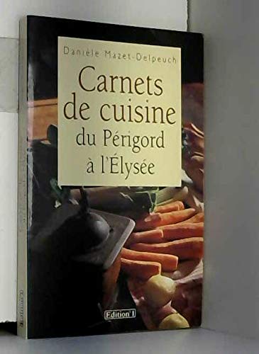 Mes carnets de cuisine, du Périgord à l'Elysée