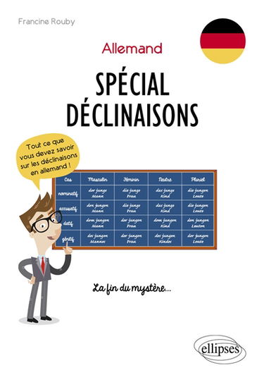 Allemand, spécial déclinaisons : tout ce que vous devez savoir sur les déclinaisons en allemand ! : la fin du mystère...