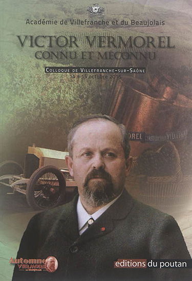 Victor Vermorel connu et méconnu : actes du colloque de Villefranche-sur-Saône, 14 et 15 octobre 2016