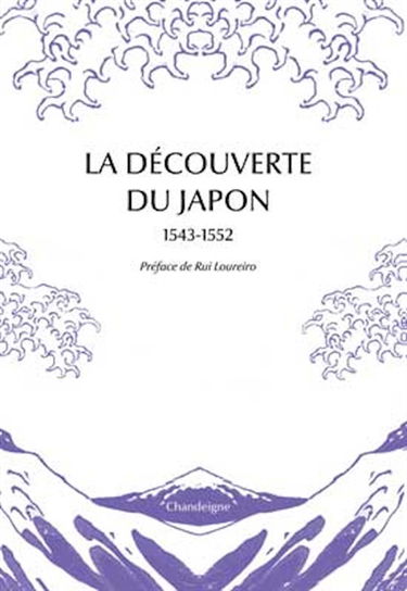 La découverte du Japon, 1543-1552 : premiers témoignages & premières cartes