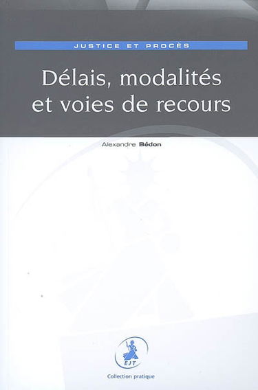 Justice et procès : délais, modalités et voies de recours