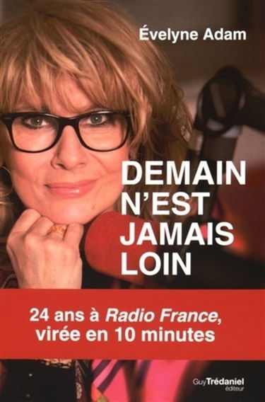 Demain n'est jamais loin : 24 ans à Radio France, virée en 10 minutes