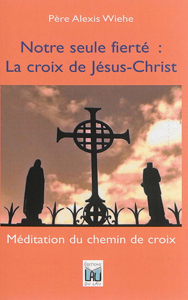 Couverture de Notre seule fierté : la croix de Jésus-Christ : méditation du chemin de croix