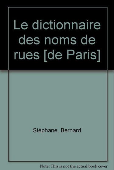 Le dictionnaire des noms de rues [de Paris]