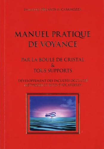 Manuel pratique de voyance: Par la boule de cristal & tous supports