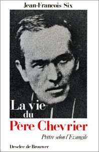 Vie du père Chevrier, prêtre selon l'Evangile