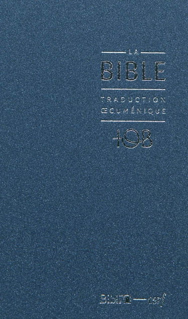 Couverture de La Bible : traduction oecuménique, TOB : comprenant l'Ancien et le Nouveau Testament traduits sur les textes originaux avec introductions, notes essentielles, glossaire