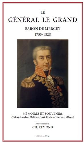 Le général Le Grand, baron de Mercey 1755-1828: Mémoires et souvenirs : Valmy, Landau, Malines, Novi, Chalon, Tournus, Mâcon