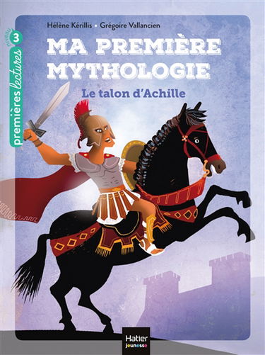 Ma première mythologie. Vol. 6. Le talon d'Achille