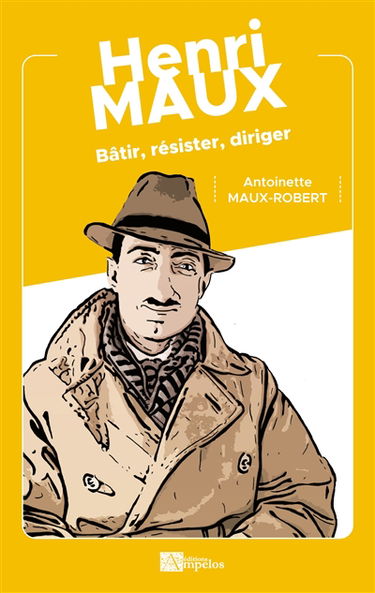 Henri Maux : Bâtir, résister, diriger
