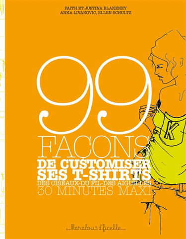 99 façons de customiser ses t-shirts : des ciseaux, du fil, des aiguilles : 30 minutes maxi