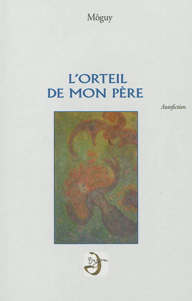 L'orteil de mon père : autofiction