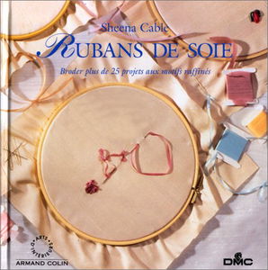Rubans de soie : broder plus de 25 projets aux motifs raffinés