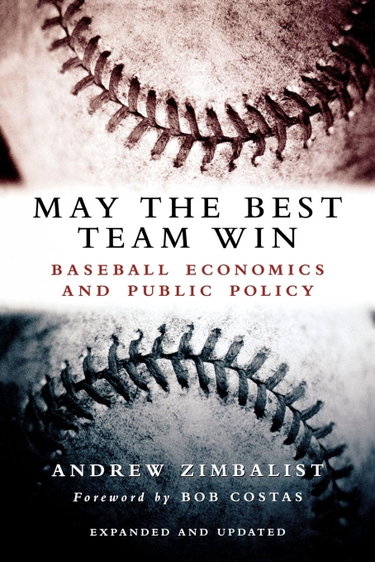 Couverture de May the Best Team Win: Baseball Economics and Public Policy