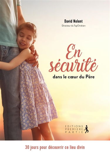 En sécurité dans le coeur du Père : 30 jours pour découvrir ce lieu divin
