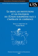 Le droit, les institutions et les politiques de l'Union européenne face à l'impératif de cohérence : actes du colloque des 10 et 11 mai 2007, Université Robert Schuman