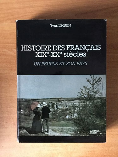 Histoire des Français 19e-20e siècle. Vol. 1. Un Peuple et son pays