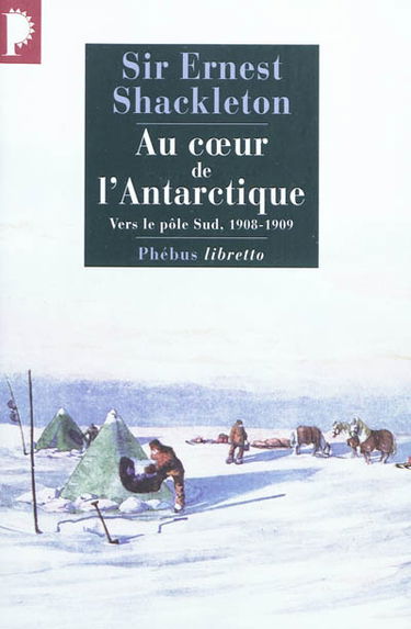 Au coeur de l'Antarctique : vers le pôle Sud, 1908-1909