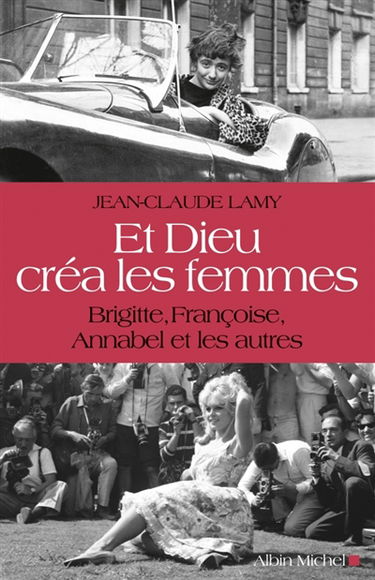 Et Dieu créa les femmes : Brigitte, Françoise, Annabel et les autres
