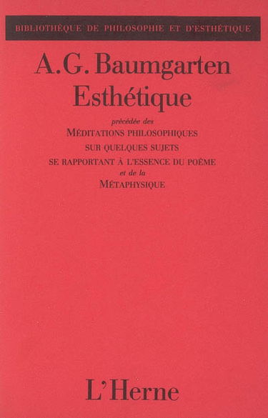 Esthétique. Méditations philosophiques sur quelques sujets se rapportant à l'essence du poème. Métaphysique