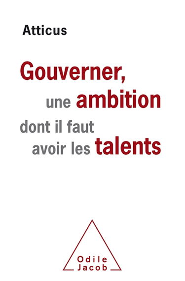 Gouverner, une ambition dont il faut avoir les talents : essai