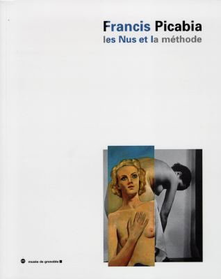 Couverture de Picabia les nus et la méthode : exposition, Musée de Grenoble, 17 oct.-3 janv. 1999